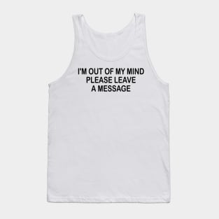 i'm out of my mind please leave a message Tank Top